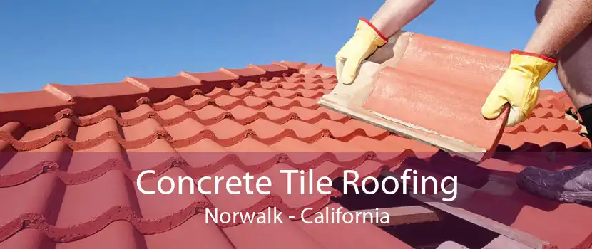 Concrete Tile Roofing Norwalk - California