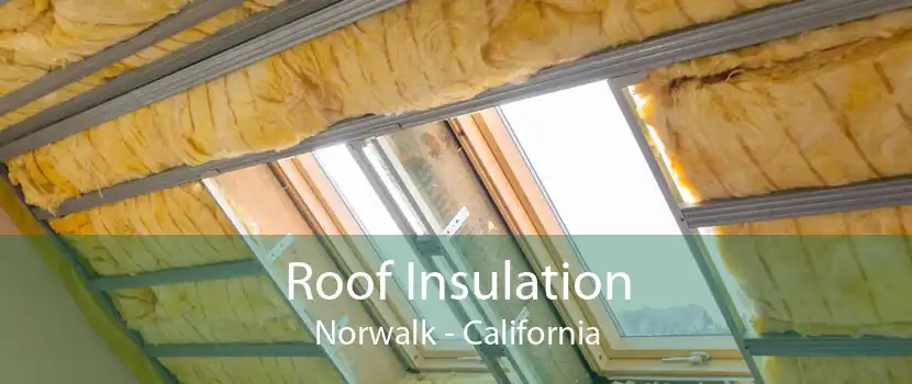 Roof Insulation Norwalk - California